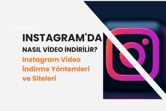 Instagram’da Nasıl Video İndirilir? Instagram Video İndirme Yöntemleri ve Siteleri